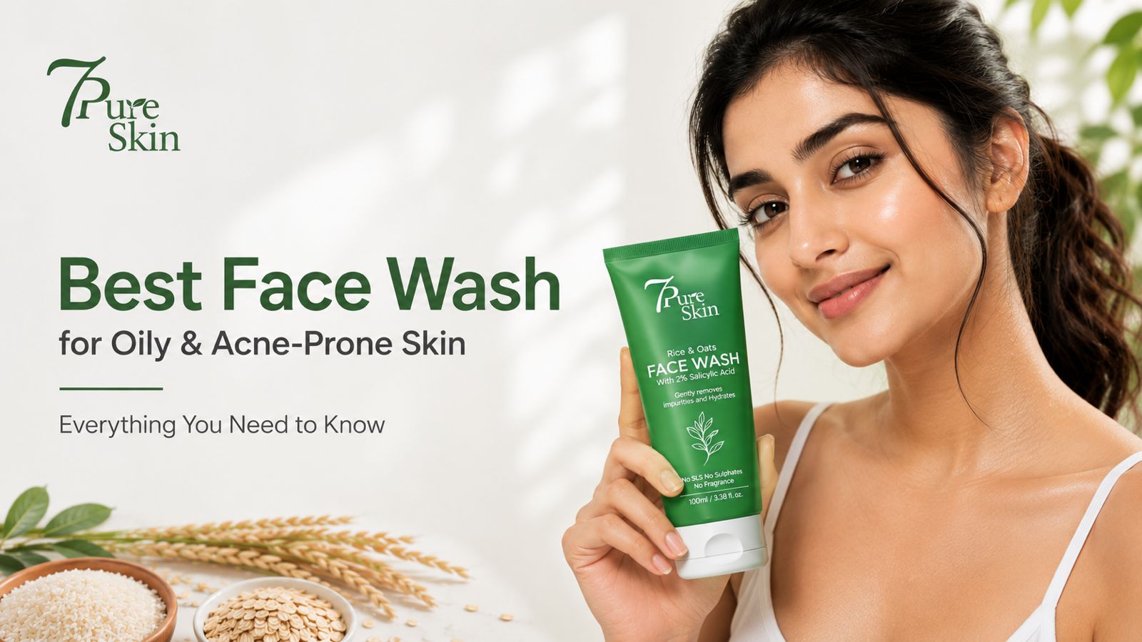Best Face Wash for Oily & Acne-Prone Skin: Everything You Need to Know